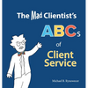The Mad Clientist's ABCs of Client Service - Hardcover