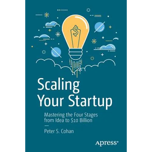 Scaling Your Startup: Mastering the Four Stages from Idea to $10 Billion - Paperback