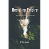 Resisting Empire: The Book of Revelation as Resistance - Paperback