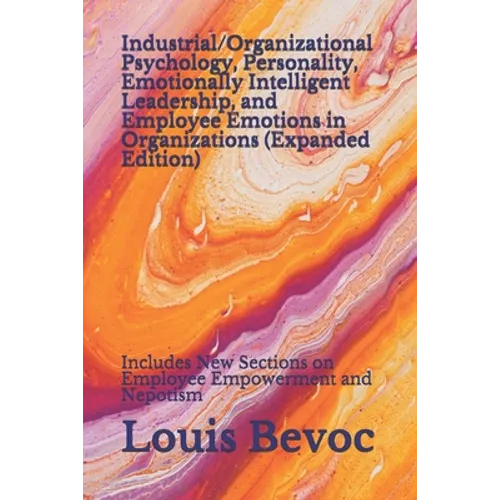 Industrial/Organizational Psychology, Personality, Emotionally Intelligent Leadership, and Employee Emotions in Organizations (Expanded Edition): Incl - Paperback
