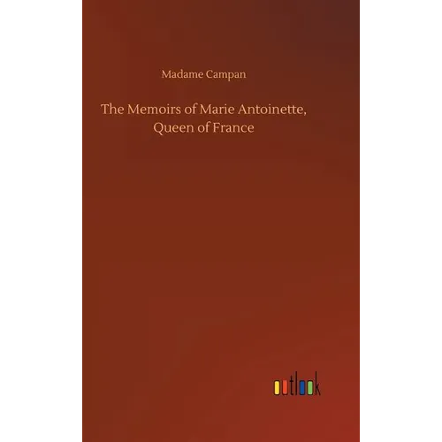 The Memoirs of Marie Antoinette, Queen of France - Hardcover