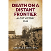 Death on a Distant Frontier: A Lost Victory, 1944 - Paperback