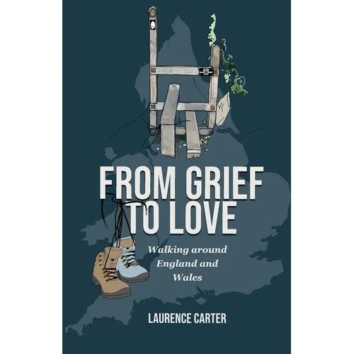 From Grief to Love: Walking Around England and Wales - Paperback