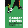 Soccer Stories: Anecdotes, Oddities, Lore, and Amazing Feats - Paperback