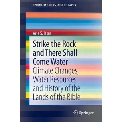 Strike the Rock and There Shall Come Water: Climate Changes, Water Resources and History of the Lands of the Bible - Paperback