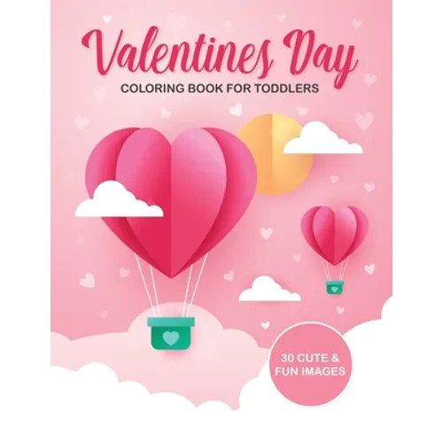 Valentine's Day Coloring Book For Toddlers: 30 Cute and Fun Images, Ages 2-4, 8.5 x 11 Inches (21.59 x 27.94 cm) - Paperback