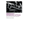 Whitehead's Metaphysics of Power: Reconstructing Modern Philosophy - Paperback