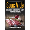 Sous Vide: Delicious Recipes For Easy Cooking At Home - Paperback