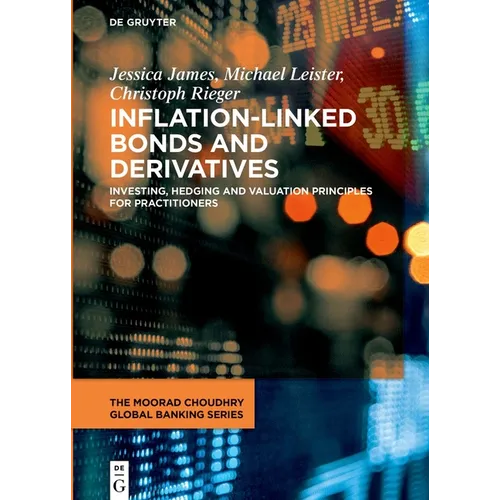 Inflation-Linked Bonds and Derivatives: Investing, Hedging and Valuation Principles for Practitioners - Hardcover