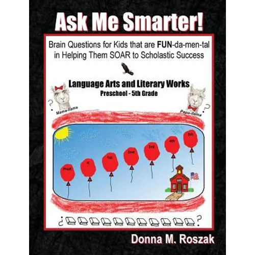 Ask Me Smarter! Language Arts and Literary Works Preschool - 5th Grade: Brain Questions for Kids that are FUN-da-men-tal in Helping Them SOAR to Schol - Paperback