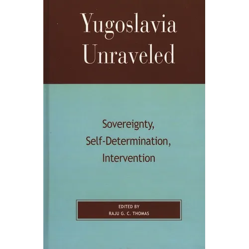 Yugoslavia Unraveled: Sovereignty, Self-Determination, Intervention - Paperback