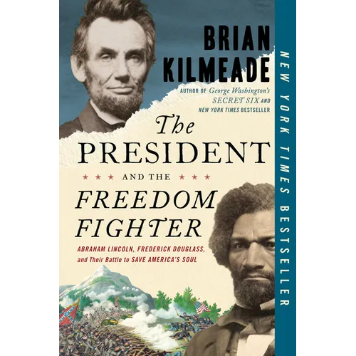 The President and the Freedom Fighter: Abraham Lincoln, Frederick Douglass, and Their Battle to Save America's Soul - Paperback