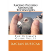 Racing Pigeons Advanced Techniques: The Ultimate Guide Vol. ll - Paperback