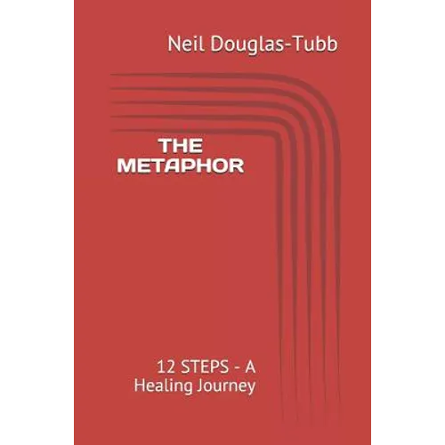The Metaphor: 12 Steps - A Healing Journey - Paperback