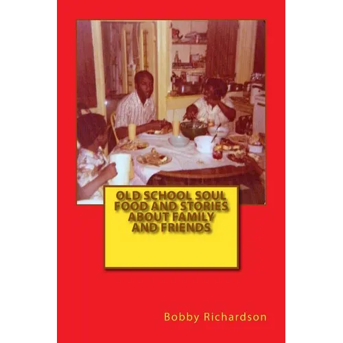 Old School Soul Food And Stories About Family And Friends - Paperback