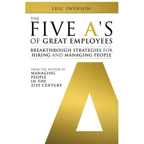 The Five A's of Great Employees: Breakthrough Strategies for Hiring and Managing People - Paperback