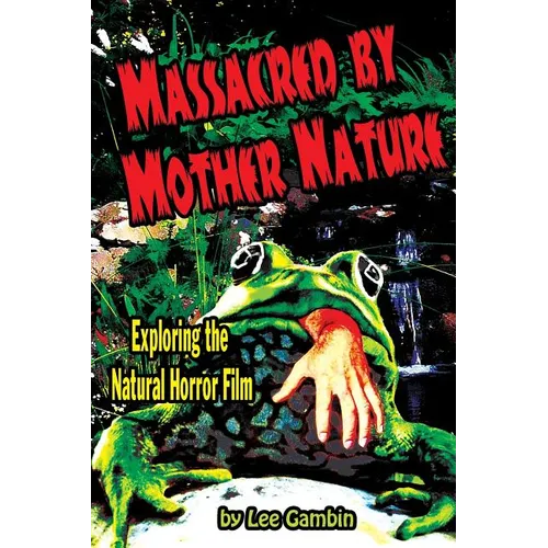 Massacred by Mother Nature Exploring the Natural Horror Film - Paperback