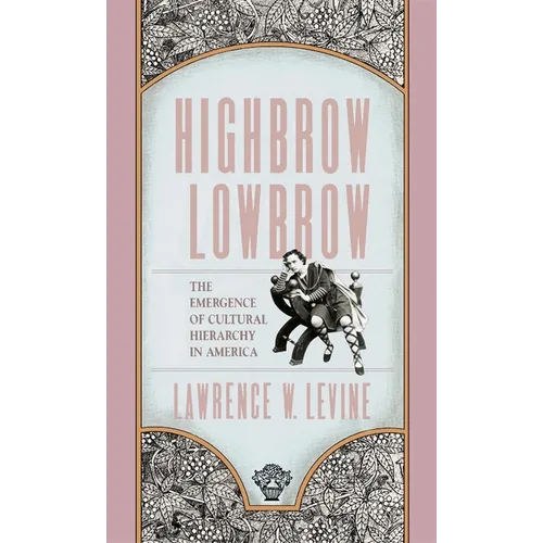 Highbrow/Lowbrow: The Emergence of Cultural Hierarchy in America - Paperback
