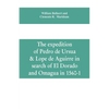 The expedition of Pedro de Ursua & Lope de Aguirre in search of El Dorado and Omagua in 1560-1 - Paperback