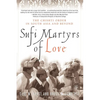 Sufi Martyrs of Love: The Chishti Order in South Asia and Beyond - Paperback