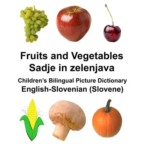 English-Slovenian (Slovene) Fruits and Vegetables/Sadje in zelenjava Children's Bilingual Picture Dictionary - Paperback