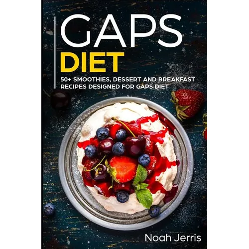 Gaps Diet: 50+ Smoothies, Dessert and Breakfast Recipes Designed for Gaps Diet - Paperback