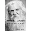 Porfiri Ivanov, Russia's Naturalist Healer - Paperback