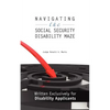 Navigating the Social Security Disability Maze: Written Exclusively for Disability Applicants - Paperback