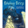 Diving Deep: Using Machines to Explore the Ocean - Hardcover