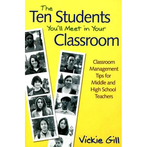 The Ten Students You′ll Meet in Your Classroom: Classroom Management Tips for Middle and High School Teachers - Paperback