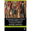 Prioritizing People in Ethical Decision-Making and Caring for Cultural Heritage Collections - Paperback