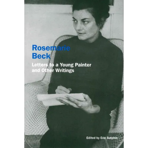 Rosemarie Beck: Letters to a Young Painter and Other Writings - Paperback