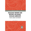 Holocaust Memory and Britain's Religious-Secular Landscape: Politics, Sacrality, And Diversity - Paperback