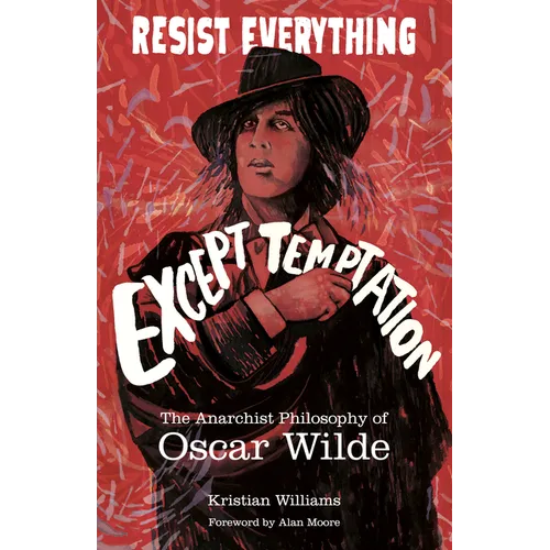 Resist Everything Except Temptation: The Anarchist Philosophy of Oscar Wilde - Paperback