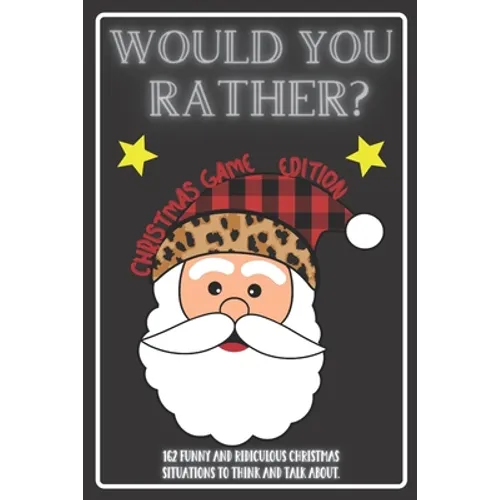Would You Rather Christmas Game Edition: A Fun Challenging Questions for Kids Teens and The Whole Family (Perfect Stocking Stuffer Ideas) - Paperback