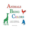Animals Being Colors: An ABC collection of ANIMALS and COLORS - Paperback