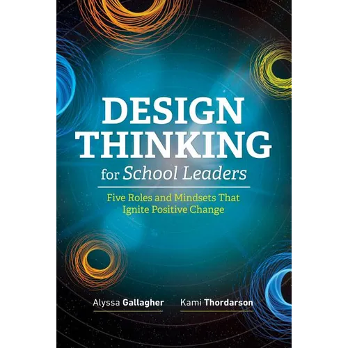Design Thinking for School Leaders: Five Roles and Mindsets That Ignite Positive Change - Paperback