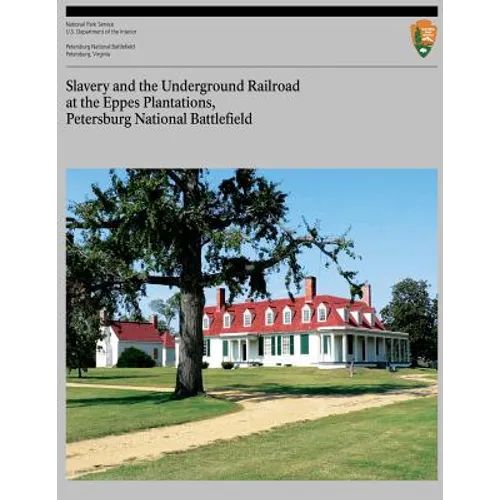 Slavery and the Underground Railroad at the Eppes Plantations, Petersburg Nation - Paperback