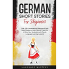 German Short Stories for Beginners: Over 100 Conversational Dialogues & Daily Used Phrases to Learn German. Have Fun & Grow Your Vocabulary with Germa - Paperback