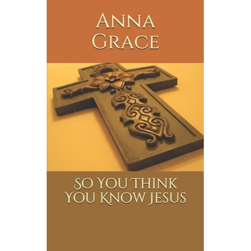 So You Think You Know Jesus - Paperback