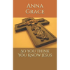 So You Think You Know Jesus - Paperback