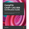 CompTIA CASP+ CAS-004 Certification Guide: Develop CASP+ skills and learn all the key topics needed to prepare for the certification exam - Paperback