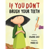 If You Don't Brush Your Teeth: (A Silly Bedtime Story About Parenting a Strong-Willed Child and How to Discipline in a Fun and Loving Way) - Paperback
