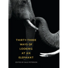 Thirty-Three Ways of Looking at an Elephant - Paperback