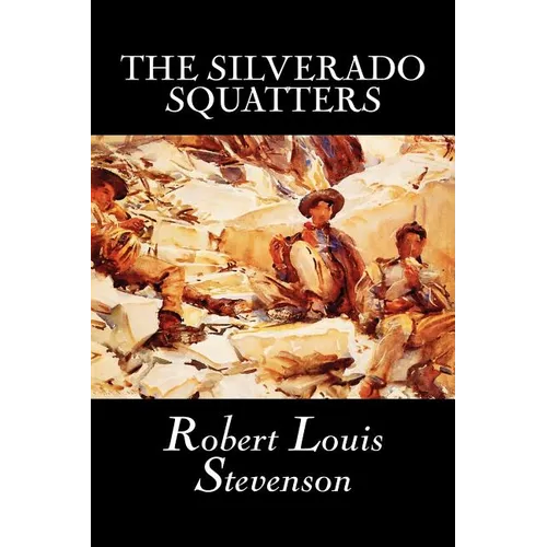 The Silverado Squatters by Robert Louis Stevenson, Fiction, Classics, Historical, Literary - Paperback