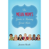 Mean Mom's Guide to Raising Great Kids - Paperback