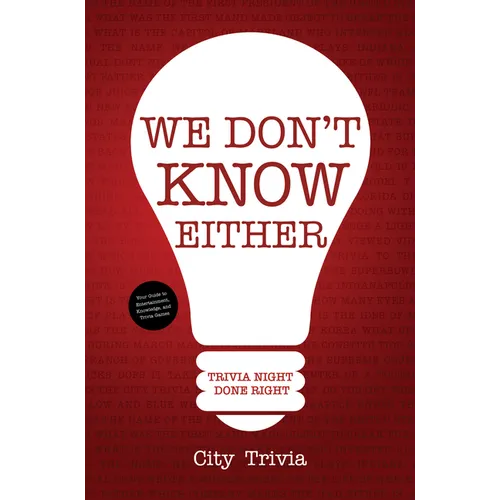 We Don't Know Either: Trivia Night Done Right (Trivia Book, Questions for Adults, Trivia Night Kit, for Fans of Uncle Johns Bathroom Reader) - Paperback