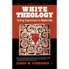 White Theology: Outing Supremacy in Modernity - Paperback