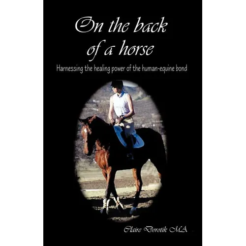 On the Back of a Horse: Harnessing the Healing Power of the Human-Equine Bond - Paperback