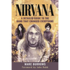 Nirvana: A Detailed Guide to the Band That Changed Everything - Hardcover